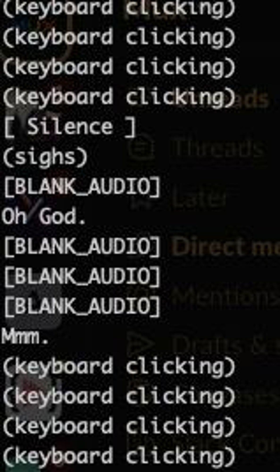 A screenshot of a terminal that includes lots of (keyboard clicking) and [ Silence ], with the occasional (sighs) and "Oh God."