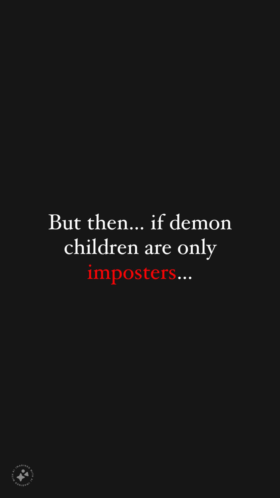 But then… if demon children are only imposters…