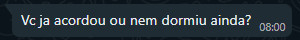 Print de uma mensagem recebida no whatsapp, às 8:00, dizendo "Você já acordou ou nem dormiu ainda?"