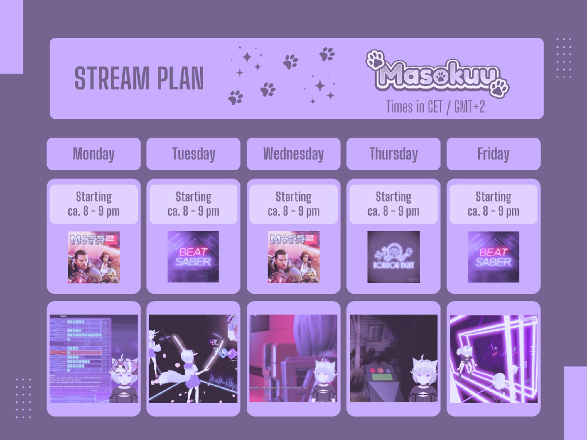 Stream Plan for Masokuu, times in CET / GMT+2. Always starting ca. 8 - 9 pm. Monday: Mass Effect 2, Tuesday: Beat Saber, Wednesday: Mass Effect 2, Thursday: Horror Night, Friday: Beat Saber (Fitbeat Friday)