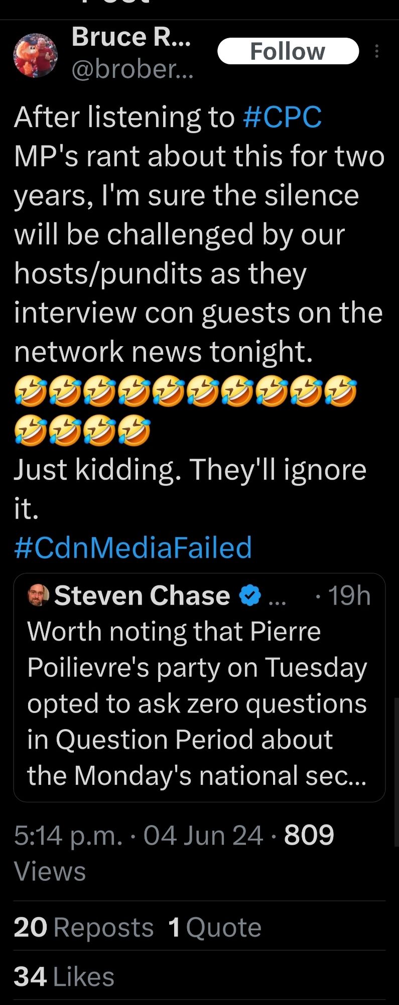 Bruce R...

@brober...

Follow

After listening to #CPC MP's rant about this for two years, I'm sure the silence will be challenged by our hosts/pundits as they interview con guests on the network news tonight.

Just kidding. They'll ignore it.

#CdnMediaFailed

Steven Chase

19h

Worth noting that Pierre Poilievre's party on Tuesday opted to ask zero questions in Question Period about the Monday's national sec...

5:14 p.m. 04 Jun 24.809

Views

20 Reposts 1 Quote

34 Likes