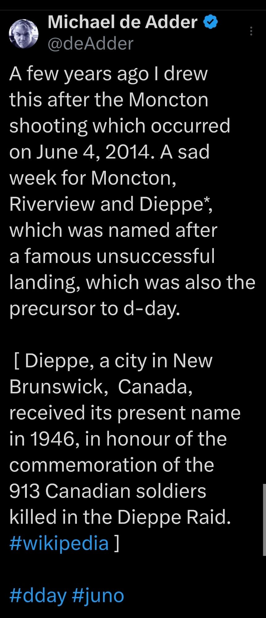 A few years ago I drew this after the Moncton shooting which occurred on June 4, 2014. A sad week for Moncton, Riverview and Dieppe*, which was named after a famous unsuccessful landing, which was also the precursor to d-day.

 [ Dieppe, a city in New Brunswick,  Canada, received its present name in 1946, in honour of the  commemoration of the 913 Canadian soldiers killed in the Dieppe Raid. #wikipedia ]

#dday #juno