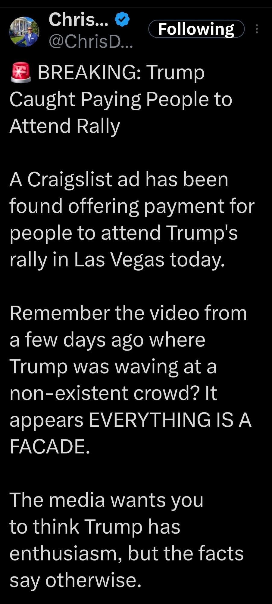 https://x.com/ChrisDJackson/status/1799832693145739613?t=jWy3QI7sZg0kpJ2jjZB68Q&s=19
Chris...
Following
@ChrisD...
BREAKING: Trump
Caught Paying People to Attend Rally
A Craigslist ad has been found offering payment for people to attend Trump's rally in Las Vegas today.
Remember the video from a few days ago where
Trump was waving at a non-existent crowd? It
appears EVERYTHING IS A FACADE.
The media wants you to think Trump has
enthusiasm, but the facts