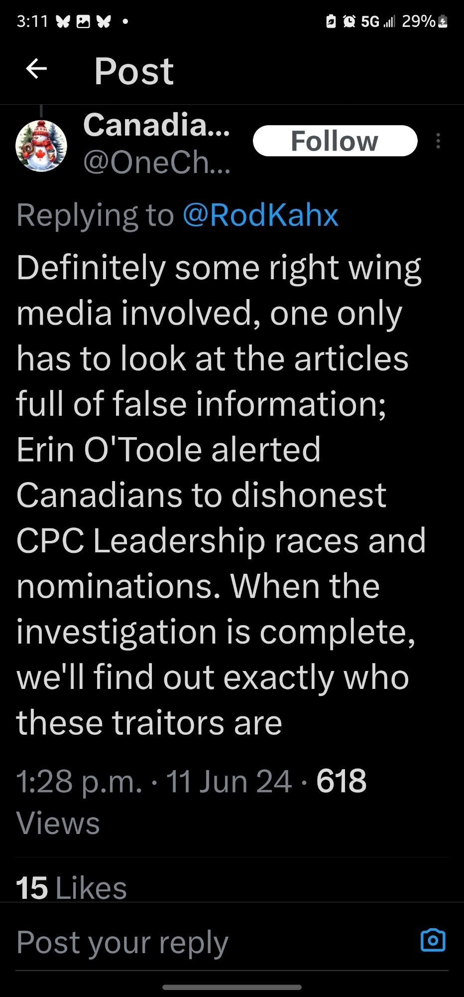 Canadia...
@OneCh...
Follow
Replying to @RodKahx
Definitely some right wing media involved, one only
has to look at the articles full of false information;
Erin O'Toole alerted Canadians to dishonest CPC Leadership races and nominations. When the
investigation is complete,
we'll find out exactly who
these traitors are
1:28 p.m. . 11 Jun 24 - 618