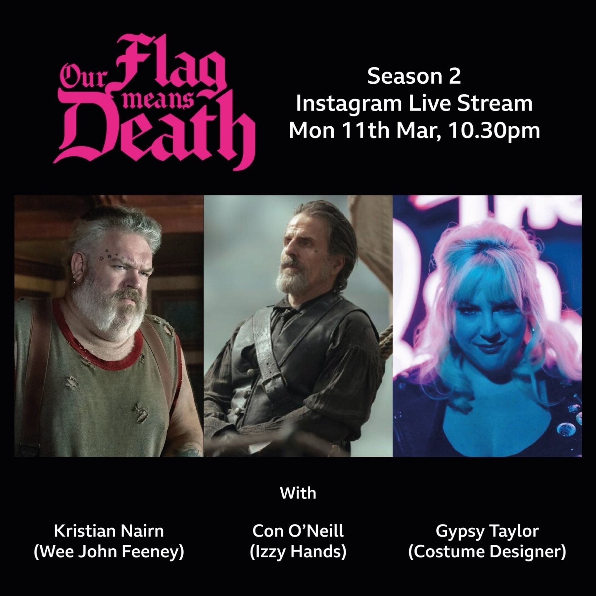 Image shows our flag means death logo at the top left hand side. Text on the right reads "season 2 Instagram Live stream Mon 11th Mar, 10.30pm." Below are three images side by side showing Kristian, Con and Gypsy. Their names and character names are written below their photos.