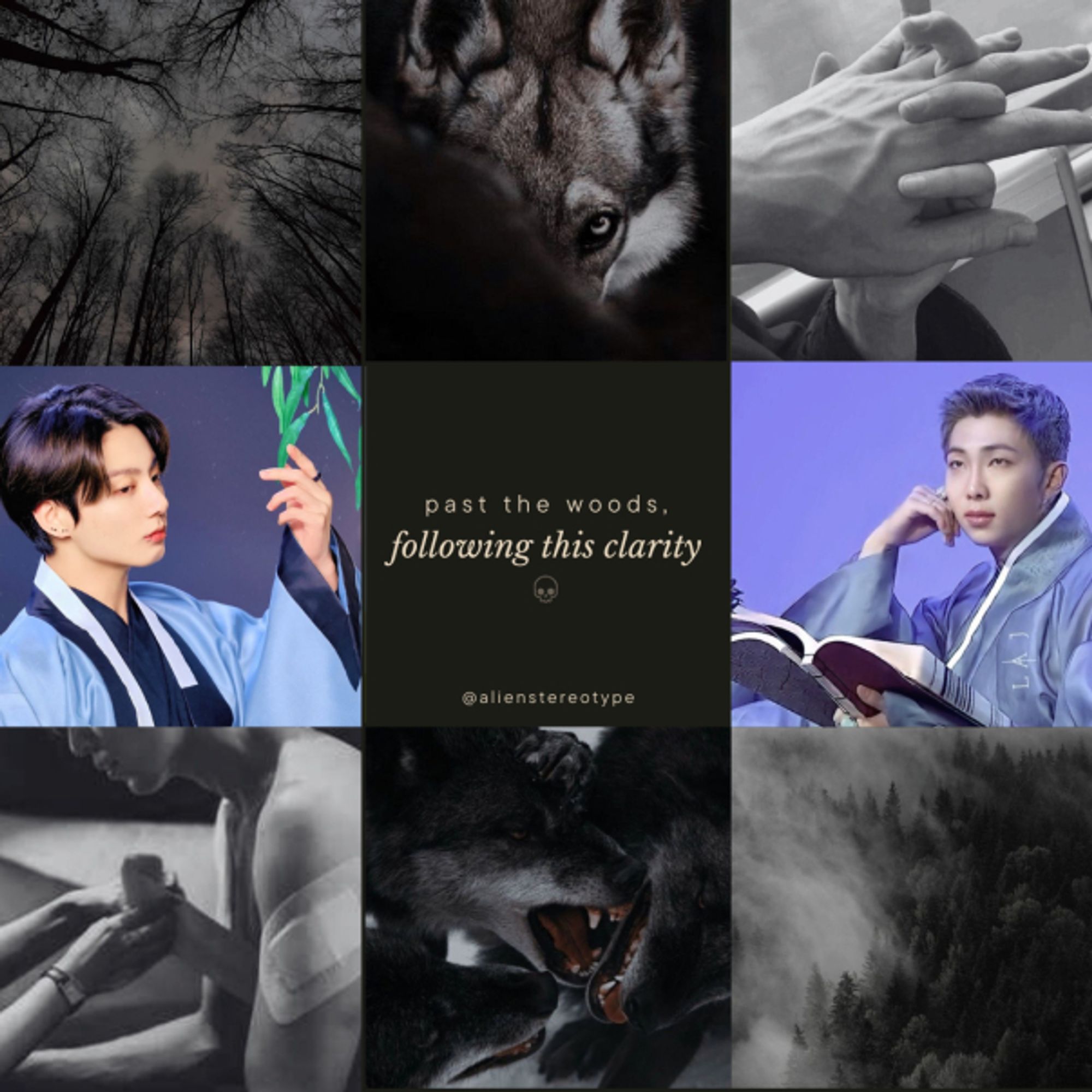 A moodboard by @saramsarang_ consisting of nine pictures. At the top row an undersaturated zenital shot of leafless trees with the sky above; an undersaturated wolf with its head partially obscured and only one eye visible; black and white hands holding each other with interlocked fingers. At the middle row, to the left: a picture of Jeon Jungkook with blue tones, he's wearing a hanbok and gently touching the leaves of a tree, his eyes are downcast. At the middle of the mooodboard there's the fic tittle Past the Woods, Following This Clarity by @alienstereotype. To the right, Kim Namjoon, also dressed in a blue hanbok, staring towards the left with a pensive expression on his face, with a traditionally-bound book in his hand. At the bottom row, a black and white picture of someone bandaging a wounded person, an undersaturate picture of three wolves fighting, with the reds of their open mouths as the only color, and a picture of misty woods from above.