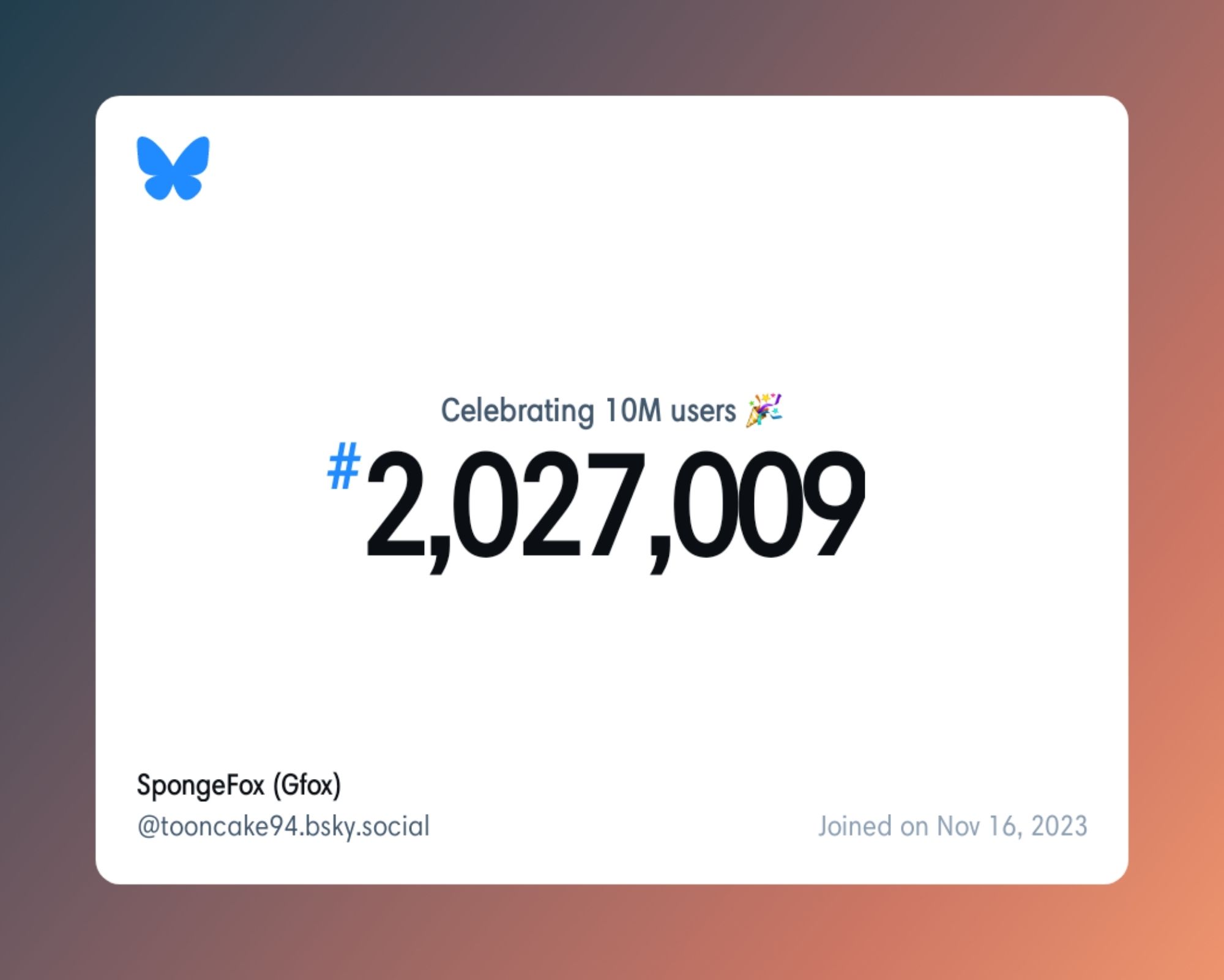 A virtual certificate with text "Celebrating 10M users on Bluesky, #2,027,009, SpongeFox (Gfox) ‪@tooncake94.bsky.social‬, joined on Nov 16, 2023"