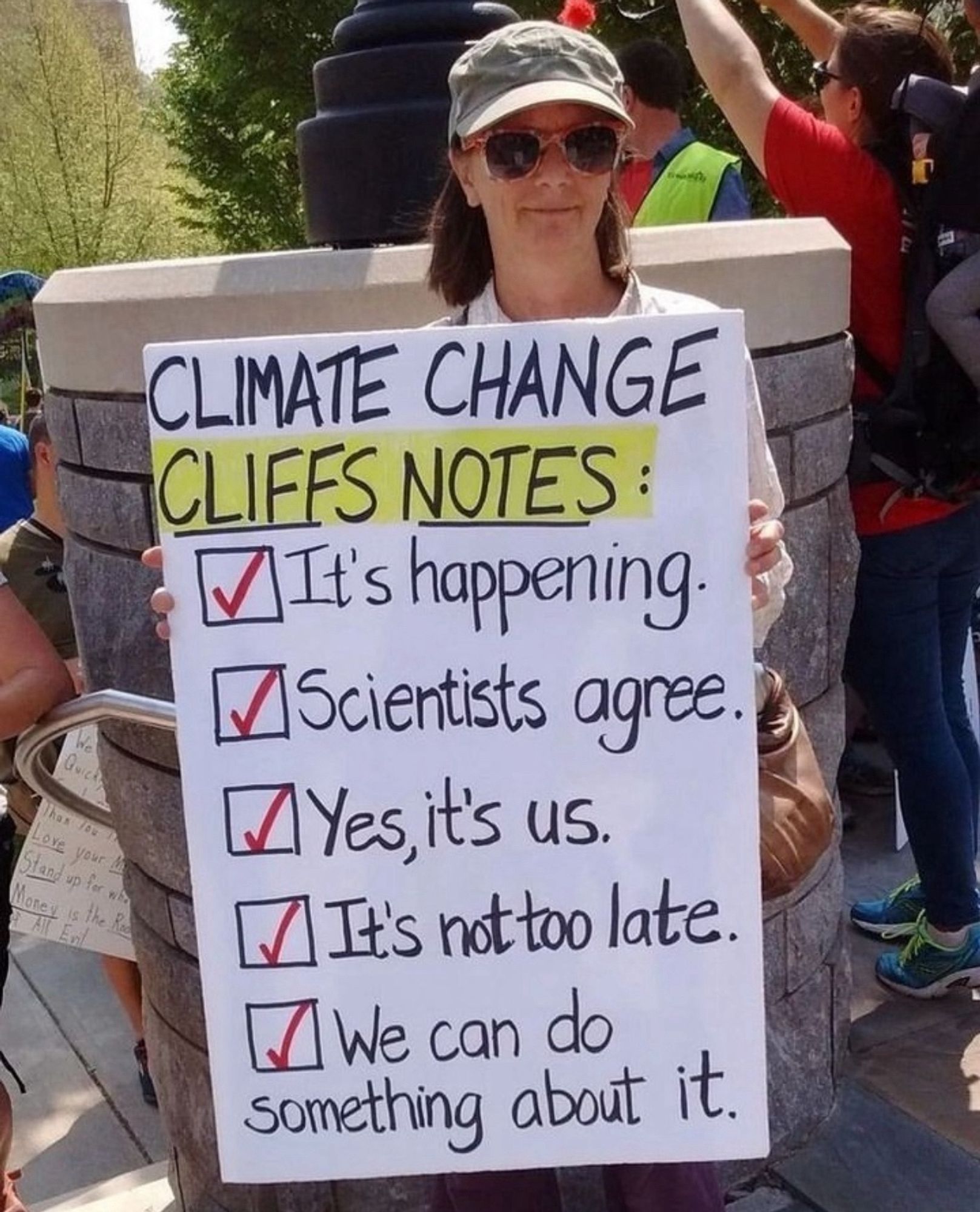 CLIMATE CHANGE CLIFFS NOTES:
It's happening.
Scientists agree.
Yes, it's us.
It's not too late.
We can do something about it.