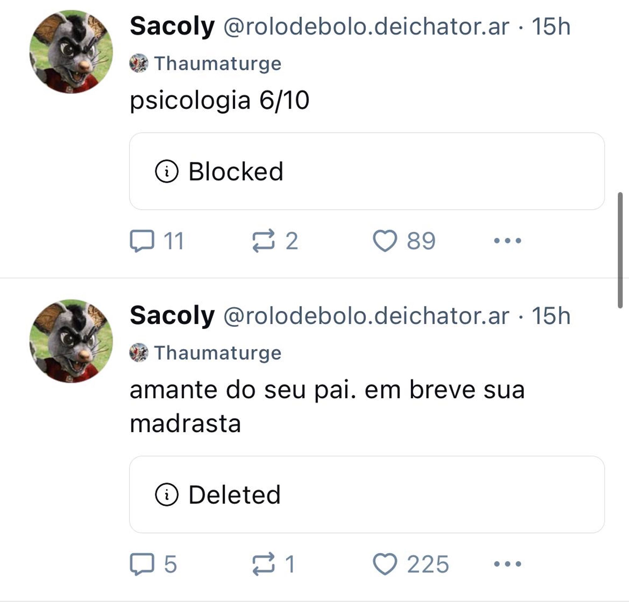 sacolé de porra comentando dois posts que foram deletados pelos usuários

primeiro comentário “psicologia 6/10”

segundo: amante do seu pai. em breve sua madrasta