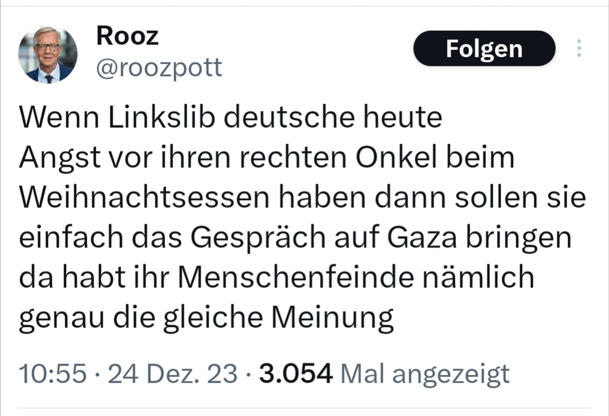 tweet von @roozpott: Wenn Linkslib deutsche heute Angst vor ihren rechten Onkel beim Weihnachtsessen haben dann sollen sie einfach das Gespräch auf Gaza bringen da habt ihr Menschenfeinde nämlich genau die gleiche Meinung