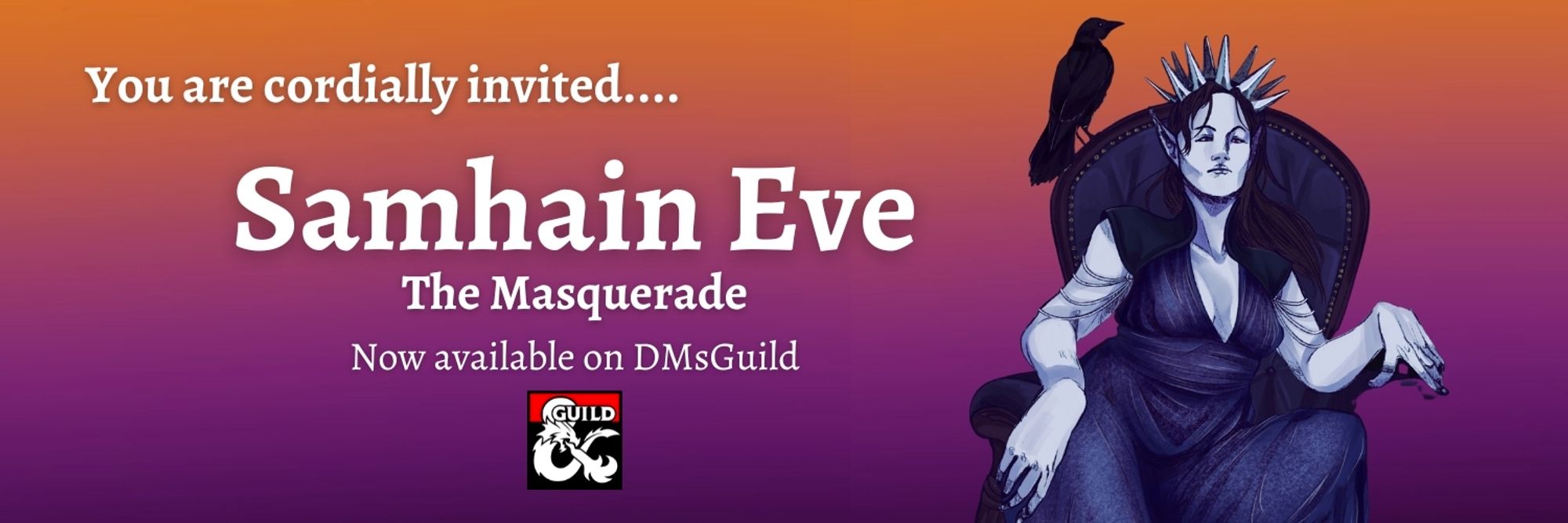 An image with a purple fading to orange background that shows in the foreground Queen Mab, a pale skinned Fae wearing an icicle crown and in a midnight blue dress, seated on a throne with a raven over one shoulder
Text reads: "You are cordially invited....
Samhain Eve: The Masquerade
Now available on DMsGuild"
With the DMs Guild logo below it