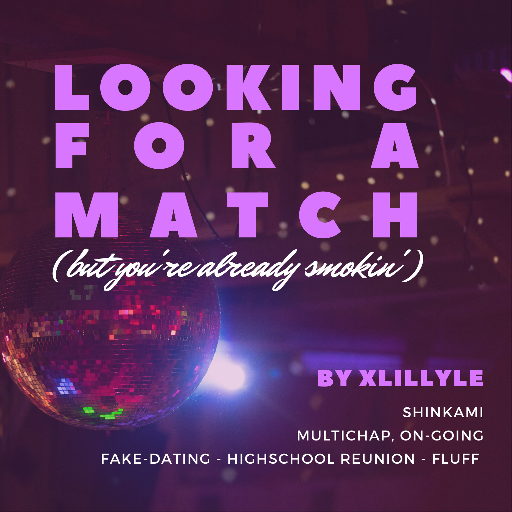 fic graphic with a disco ball in the background, everything is in purple/pink
title: Looking for a Match (but you're already smokin')
by xLillyle
tags: ShinKami, multichap, on-going, fake-dating, high school reunion, fluff