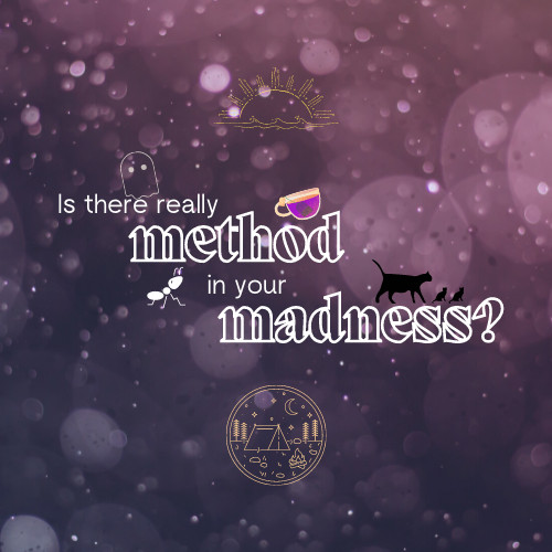 fic graphic: purple bubble background with a ghost, tea, ants, cats, a sunset and a camping site as little icons around the title "Is there really method in your madness?"