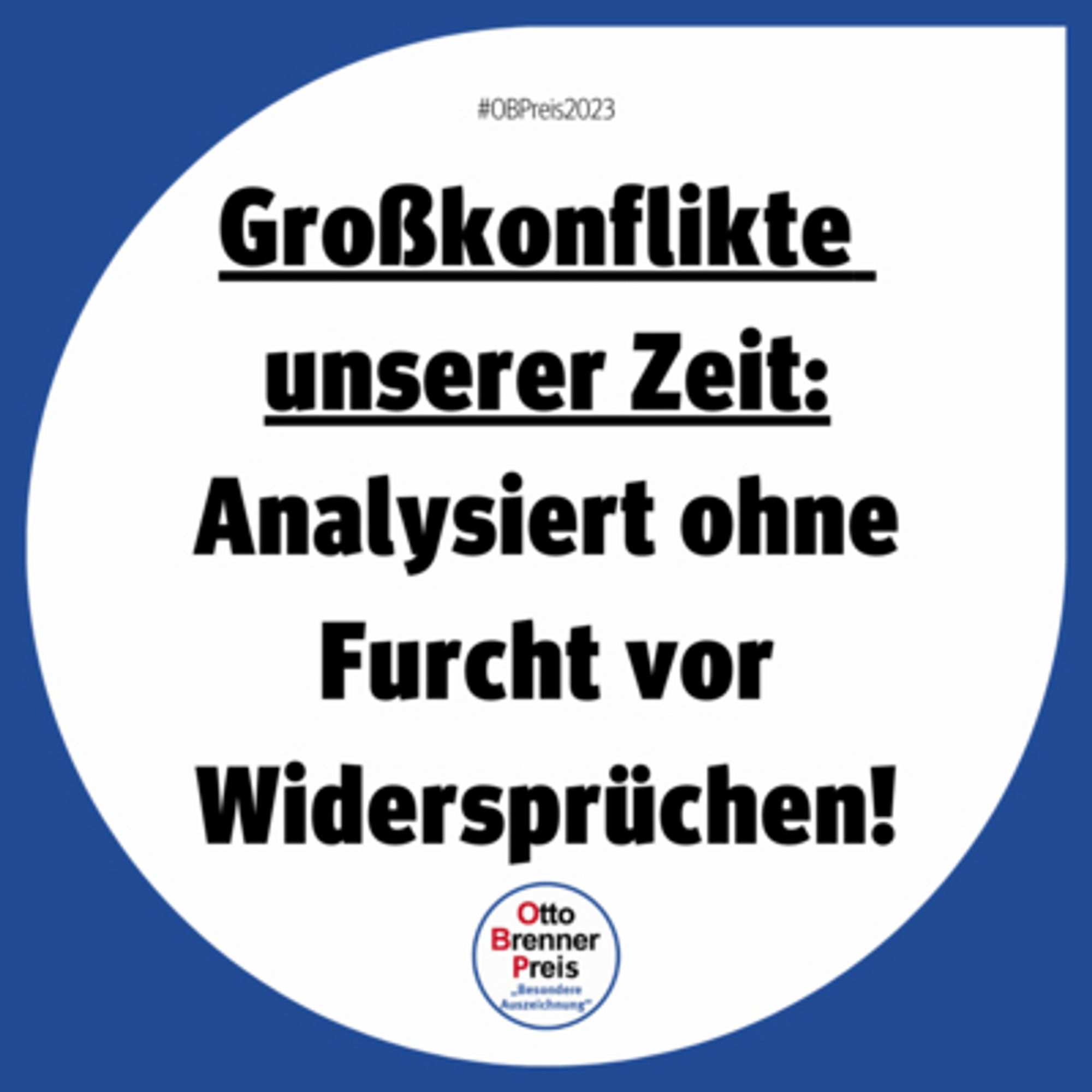 Motiv zum Otto Brenner Preis 2023. Text: Großkonflikte unserer Zeit: Analysiert ohne Furcht vor Widersprüchen! Unten das Loto "Otto Brenner Preis "Besondere Auszeichnung"