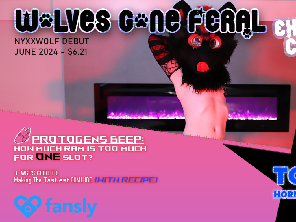 wolves gone feral magazine cover parody 
nyxx the wolf debut for fansly

Smaller text: Protogens Beep: How much RAM is too much for one slot?

WGF's Guide to Making the Tastiest cumlube (with recipe)

and top 10 horniest species
styled in a magazine cover parody