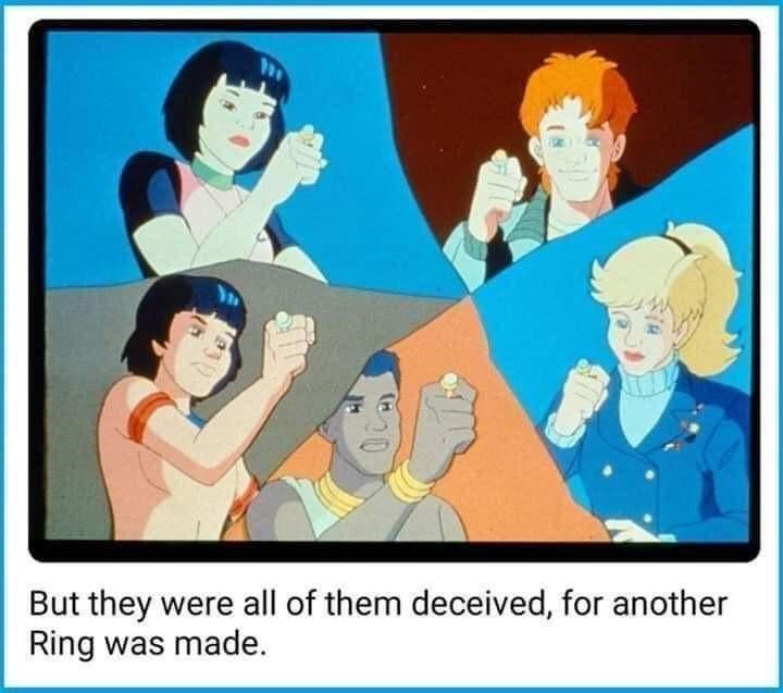 a picture of all five planeteers (from 'captain planet and the planeteers') holding up their rings, with the caption: 'But they were all of them deceived, for another Ring was made.'