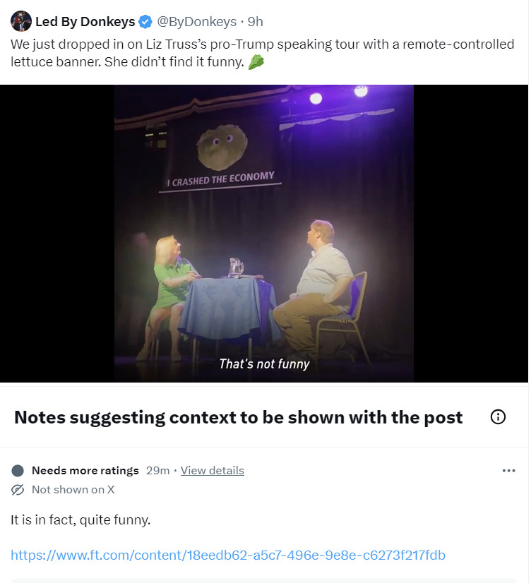 A screenshot of Twitter showing Led by Donkey's stunt of displaying a banner over Liz Truss's head with a picture of a lettuce and the words "I crashed the economy". Liz Truss is saying "That's not funny".  The proposed community note says "It is in fact, quite funny".