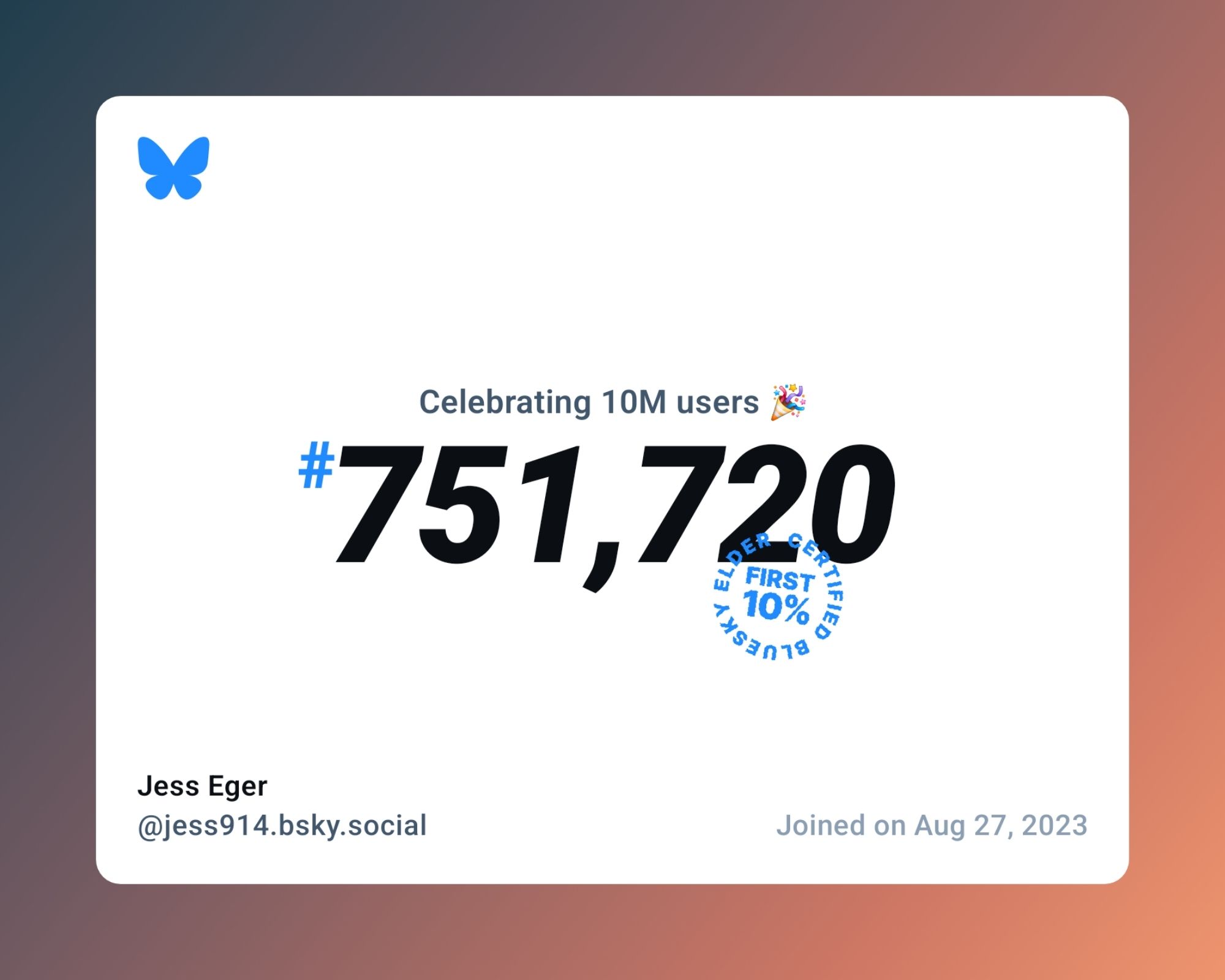 A virtual certificate with text "Celebrating 10M users on Bluesky, #751,720, Jess Eger ‪@jess914.bsky.social‬, joined on Aug 27, 2023"