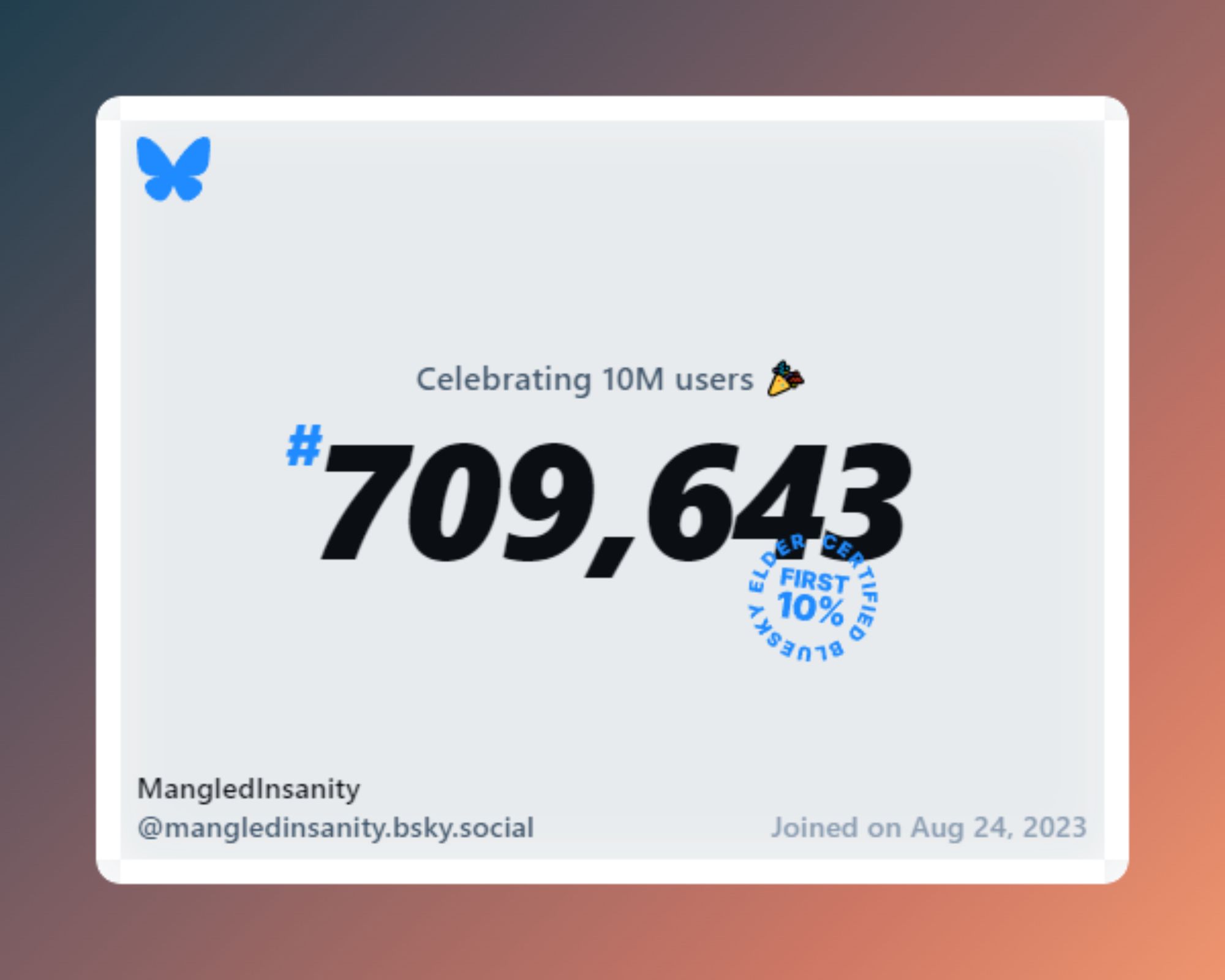 A virtual certificate with text "Celebrating 10M users on Bluesky, #709,643, MangledInsanity ‪@mangledinsanity.bsky.social‬, joined on Aug 24, 2023"