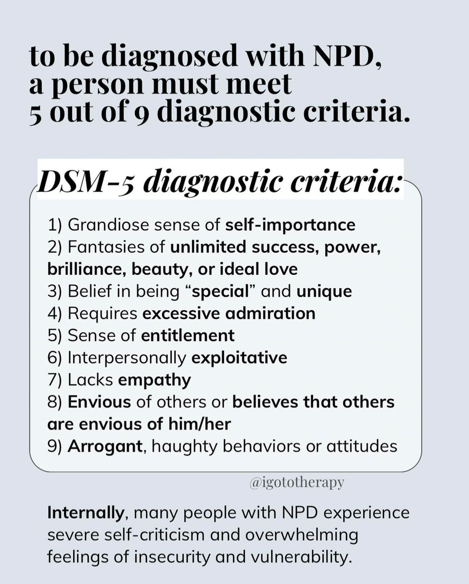 Light blue background, bold text “to be diagnosed with NPD a person must meet 5 out of 9 diagnostic criteria.”, medium header text “DSM5 diagnostic criteria”, bullet point list: 1. Grandiose sense of self importance, 2. Fantasies of unlimited success, power, wealth, beauty or love, 3. Belief in being “special” or unique, 4. Requires excessive admiration, 5. Sense of entitlement, 6. Interpersonally exploitative, 7. Lacks Empathy (compassion), 8. Envious of others or believes others are envious of he/she/them, 9. Arrogant/haughty behaviors or attitudes.