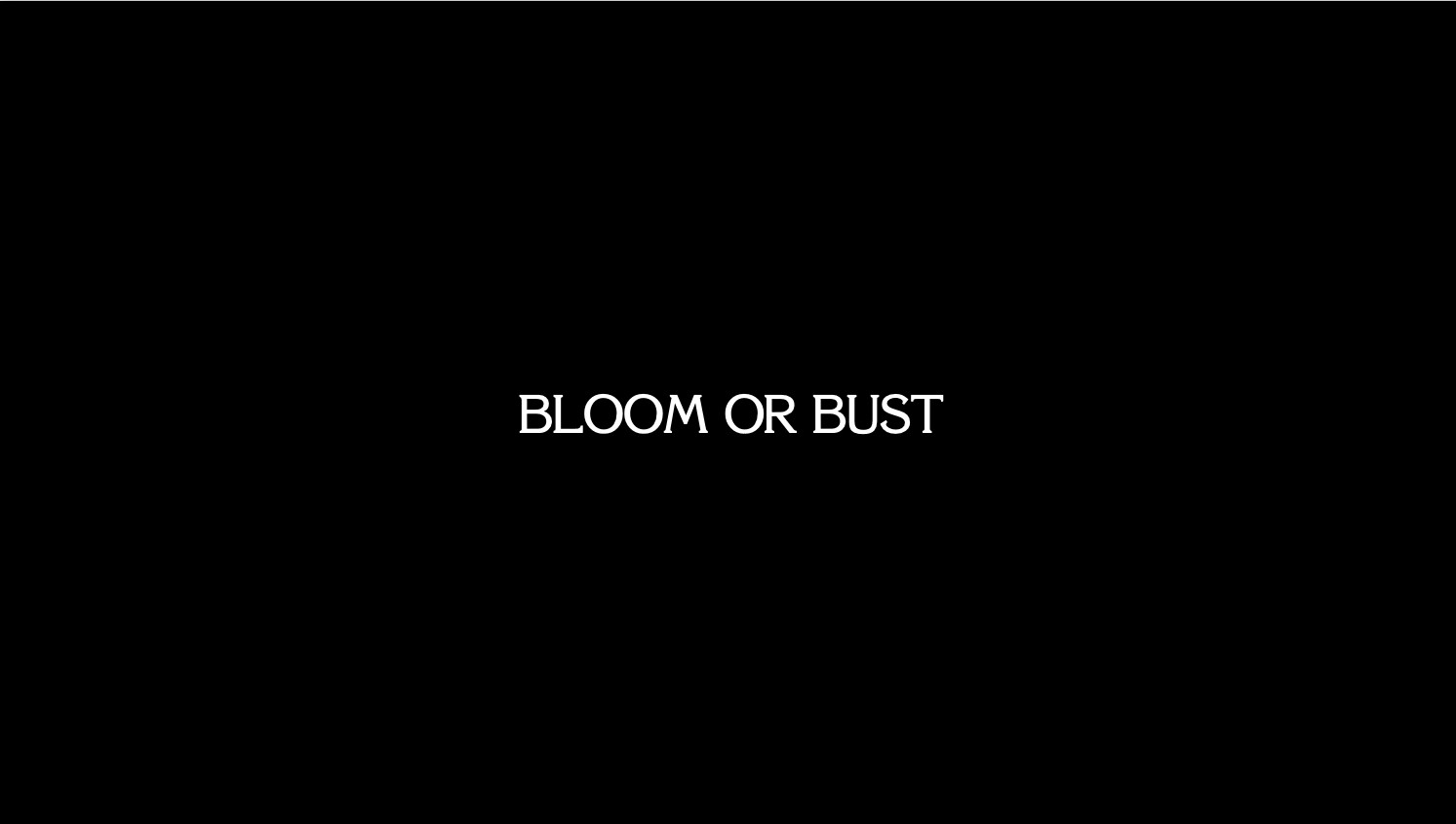 A presentation slide, solid black with white text in the same typeface used for the intertitles of FRASIER episodes: BLOOM OR BUST