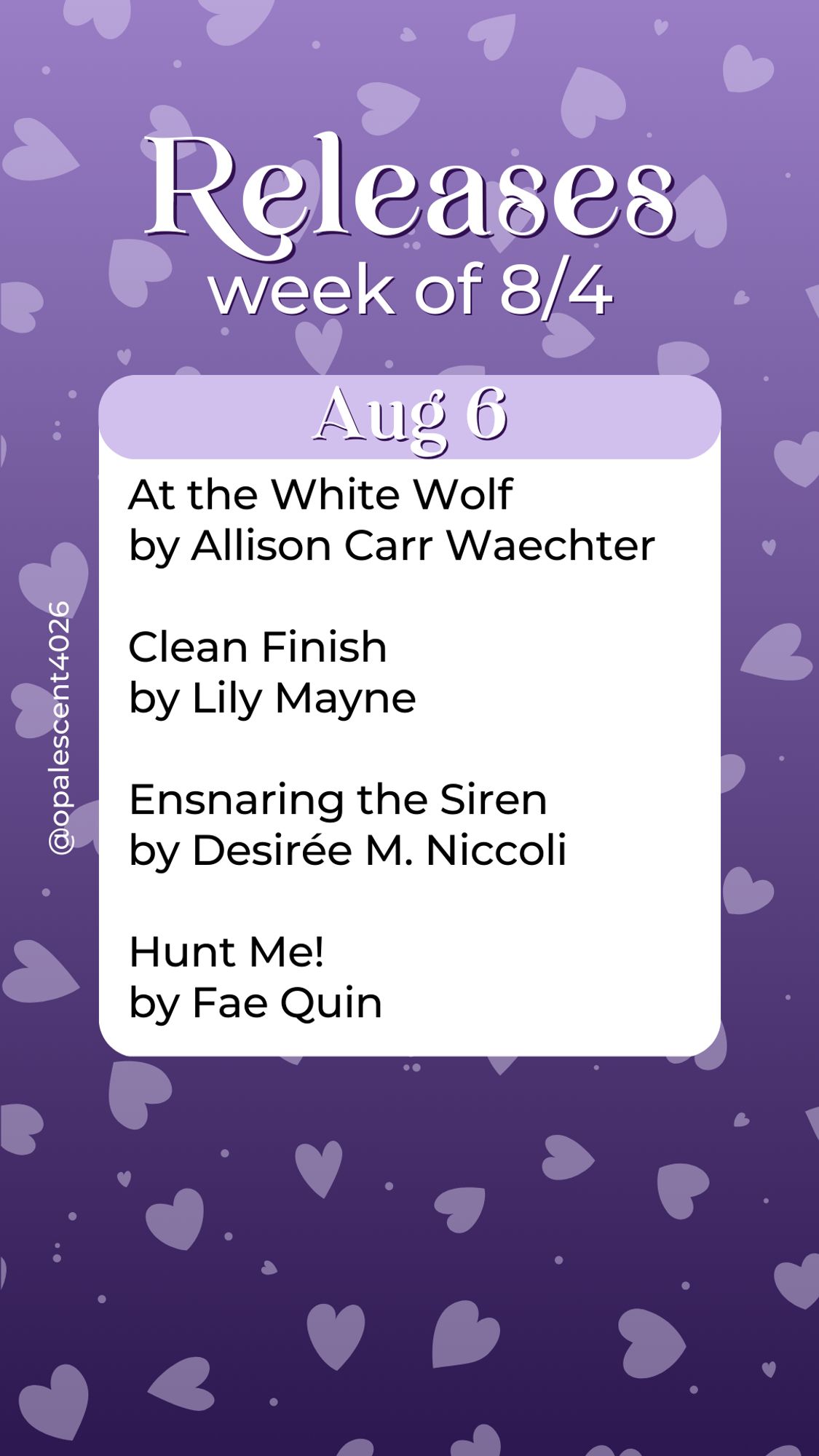 Releases Week of 8/4. Aug 6 At the White Wolf by Allison Carr Waechter, Clean Finish by Lily Mayne, Ensnaring the Siren by Desirée M. Niccoli, Hunt Me! by Fae Quin