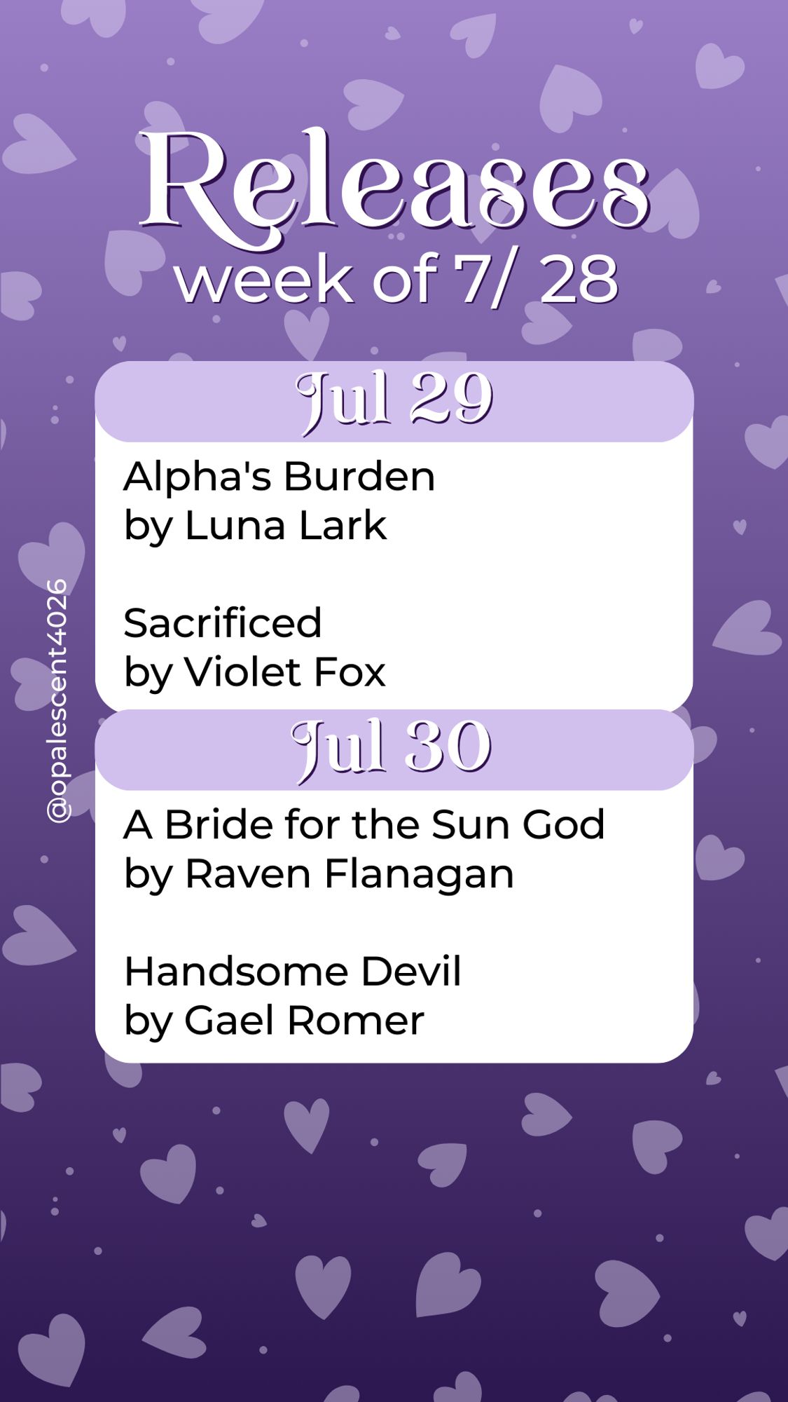 Releases Week of 7/28. Jul 29 Alpha's Burden by Luna Lark, Sacrificed by Violet Fox; Jul 30 A Bride for the Sun God by Raven Flanagan, Handsome Devil by Gael Romer