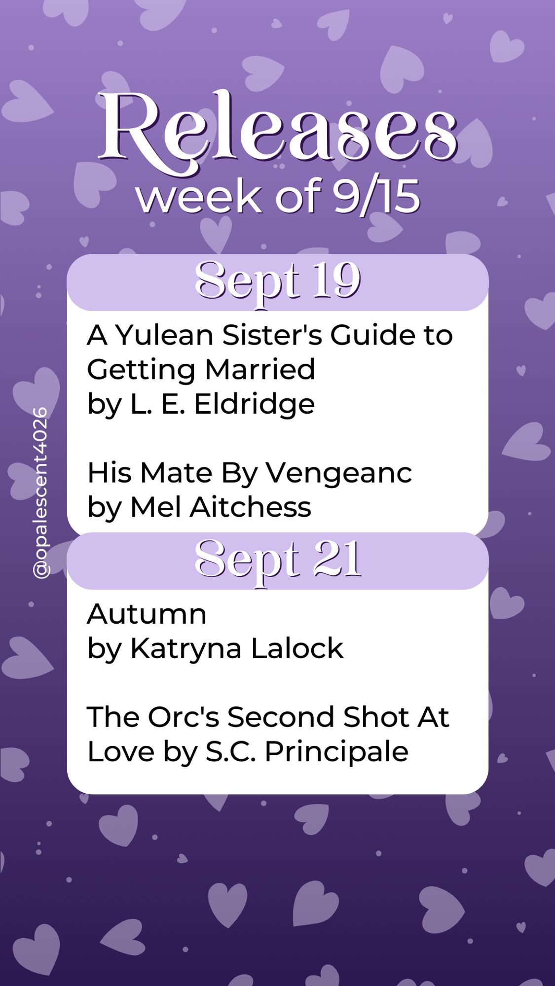 Releases Week of 9/15. Sept 19 A Yulean Sister's Guide to Getting Married by L. E. Eldridge, His Mate By Vengeance by Mel Aitchess; Sept 21 Autumn by Katryna Lalock The Orc's Second Shot At Love by S.C. Principale