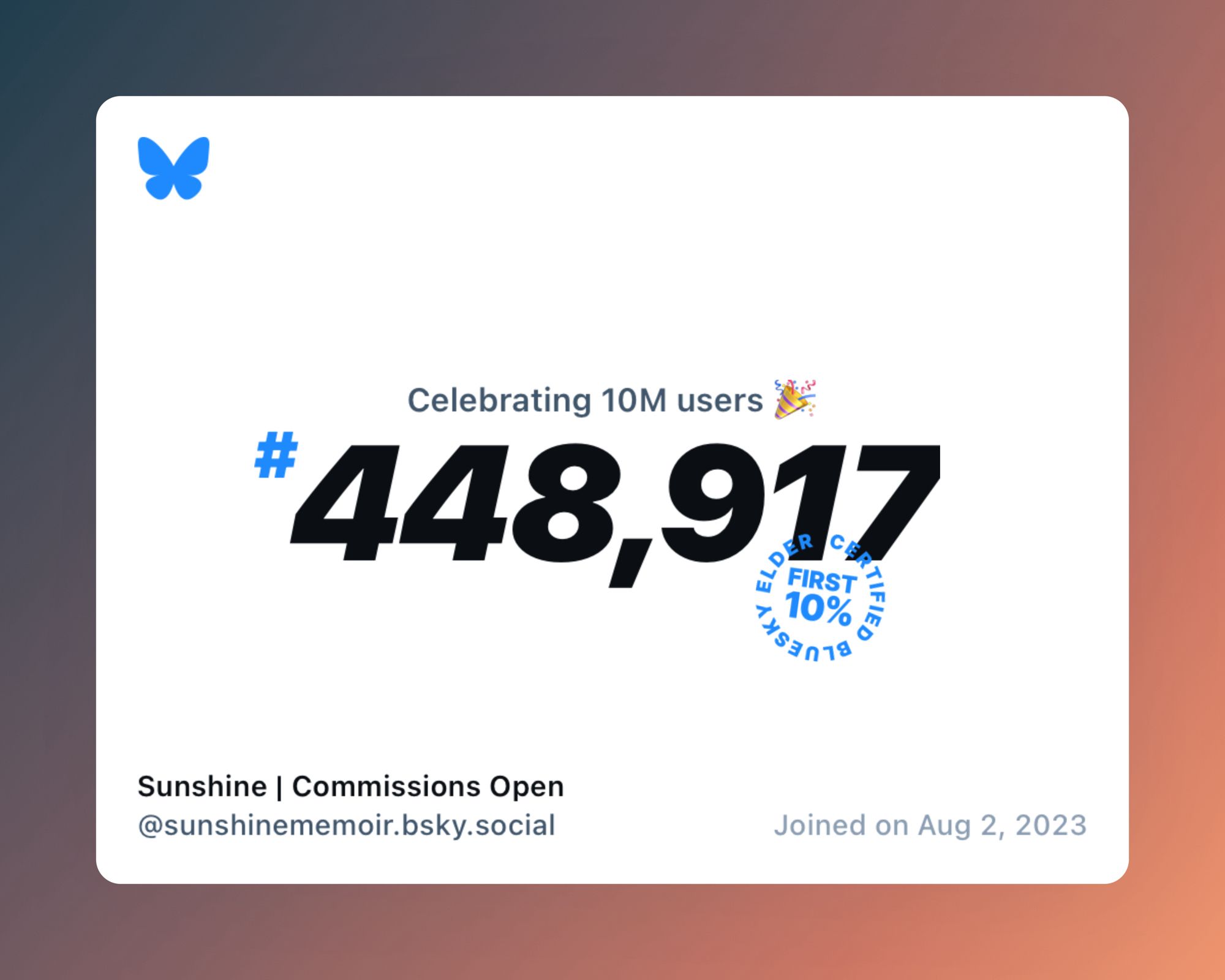 A virtual certificate with text "Celebrating 10M users on Bluesky, #448,917, Sunshine | Commissions Open ‪@sunshinememoir.bsky.social‬, joined on Aug 2, 2023"