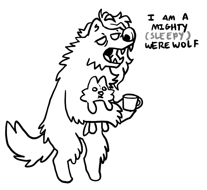 A werewolf holding a plush wolf and a cup of tea saying "i am a mighty (sleepy) werewolf."