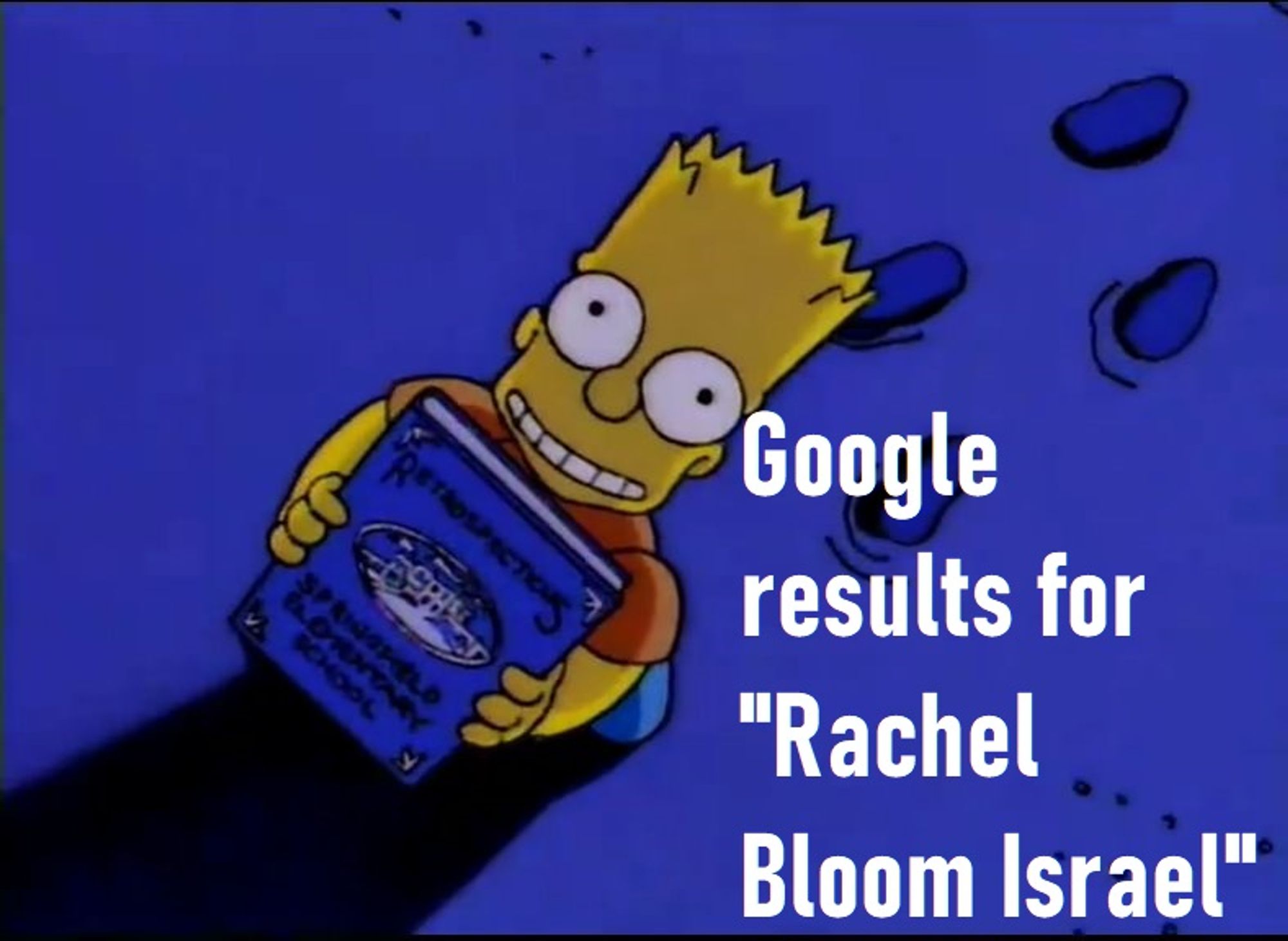 Bart ominously approaching holding the yearbook she single-handedly edited with a huge smile on his face, knowing it will ruin everything for her. Captioned "Google results for Rachel Bloom Israel"