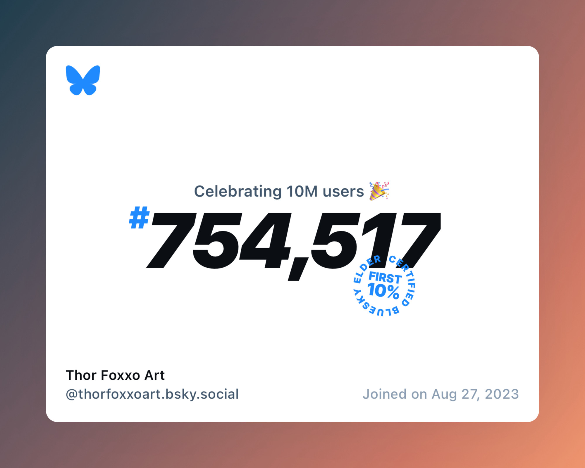 A virtual certificate with text "Celebrating 10M users on Bluesky, #754,517, Thor Foxxo Art ‪@thorfoxxoart.bsky.social‬, joined on Aug 27, 2023"