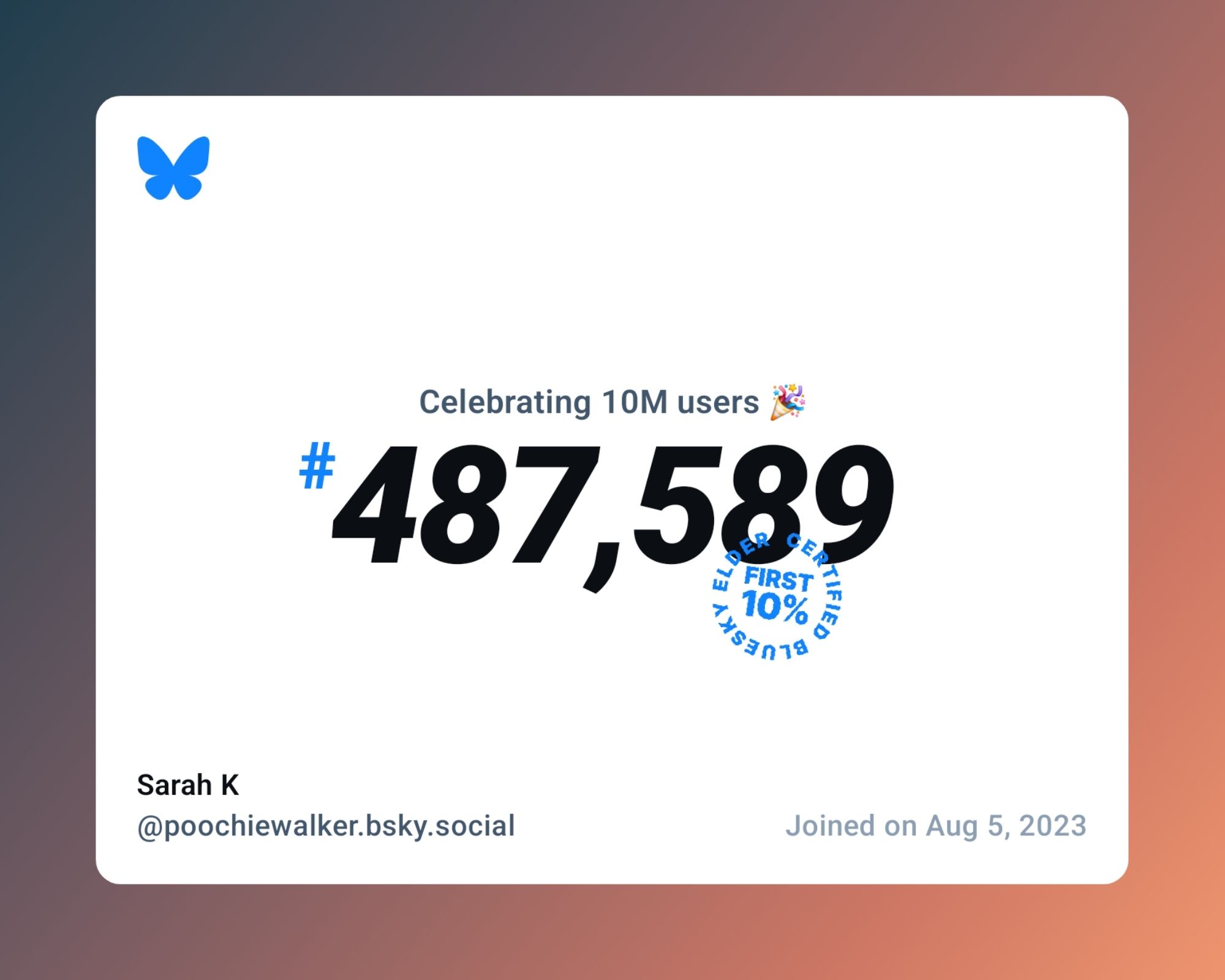 A virtual certificate with text "Celebrating 10M users on Bluesky, #487,589, Sarah K ‪@poochiewalker.bsky.social‬, joined on Aug 5, 2023"