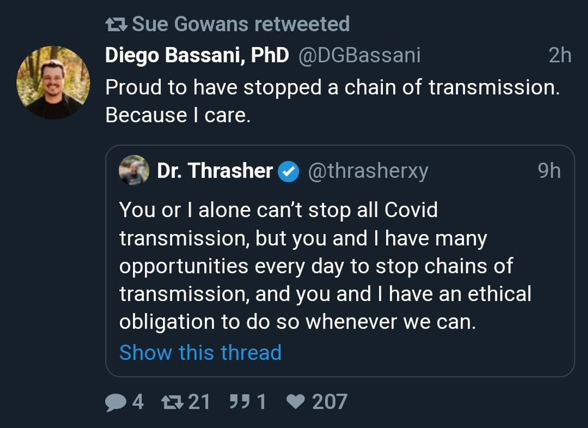 Sue Gowans retweeted

Diego Bassani, PhD @DGBassani

Proud to have stopped a chain of transmission. Because I care.

Dr. Thrasher @thrasherxy

You or I alone can't stop all Covid transmission, but you and I have many opportunities every day to stop chains of transmission, and you and I have an ethical obligation to do so whenever we can.