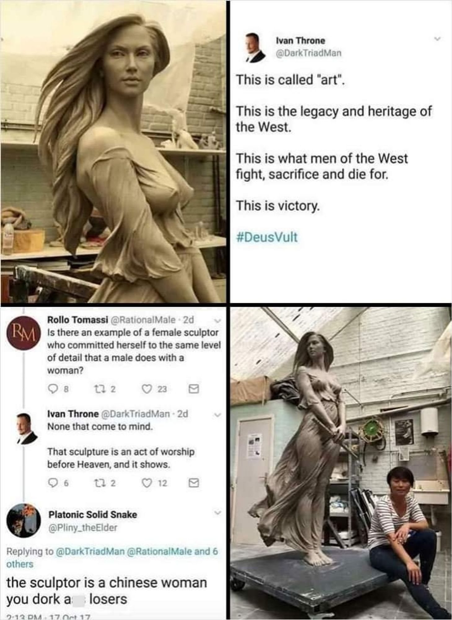 Four screenshots. First is a sculpture of a woman. 
The second is a social media post where someone says this is called art. This is the legacy and heritage of the West. This is what men of the West fight for sacrifice and die for. This is victory. 

Ty, third frame is a discussion going back and forth about whether there is an example of a female artist doing something similar. The idiot from the second frame says that none come to mind. 

The fourth is another picture of the origjnal sculpture with the female Chinese artist.