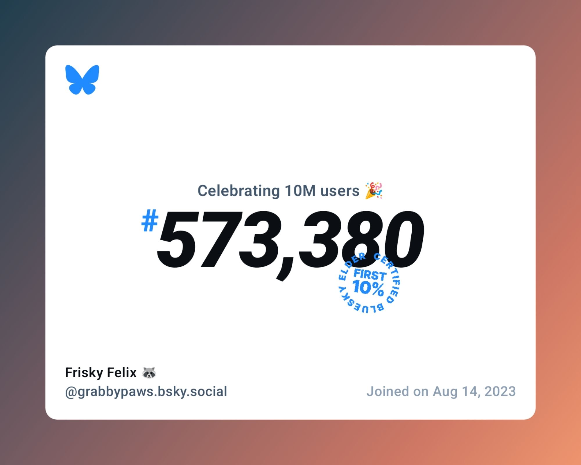 A virtual certificate with text "Celebrating 10M users on Bluesky, #573,380, Frisky Felix 🦝 ‪@grabbypaws.bsky.social‬, joined on Aug 14, 2023"