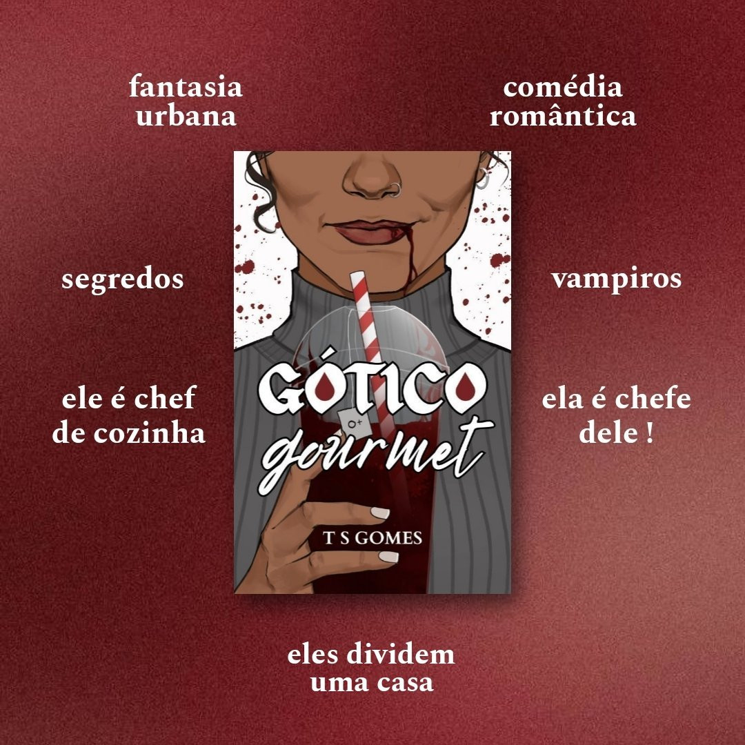 arte sobre fundo vermelho granulado com a capa de "gótico gourmet", livro por T S Gomes, ao centro. ao redor dela, textos como "fantasia urbana" "segredos" "ele é chef de cozinha" "eles dividem uma casa" "comédia romântica" "vampiros" "ela é chefe dele!"