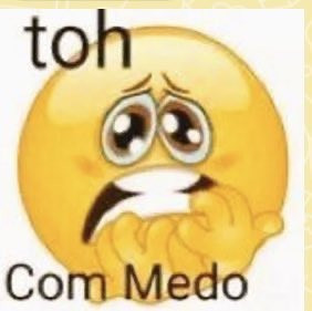 emoji com cara de medo e os textos "toh com medo"