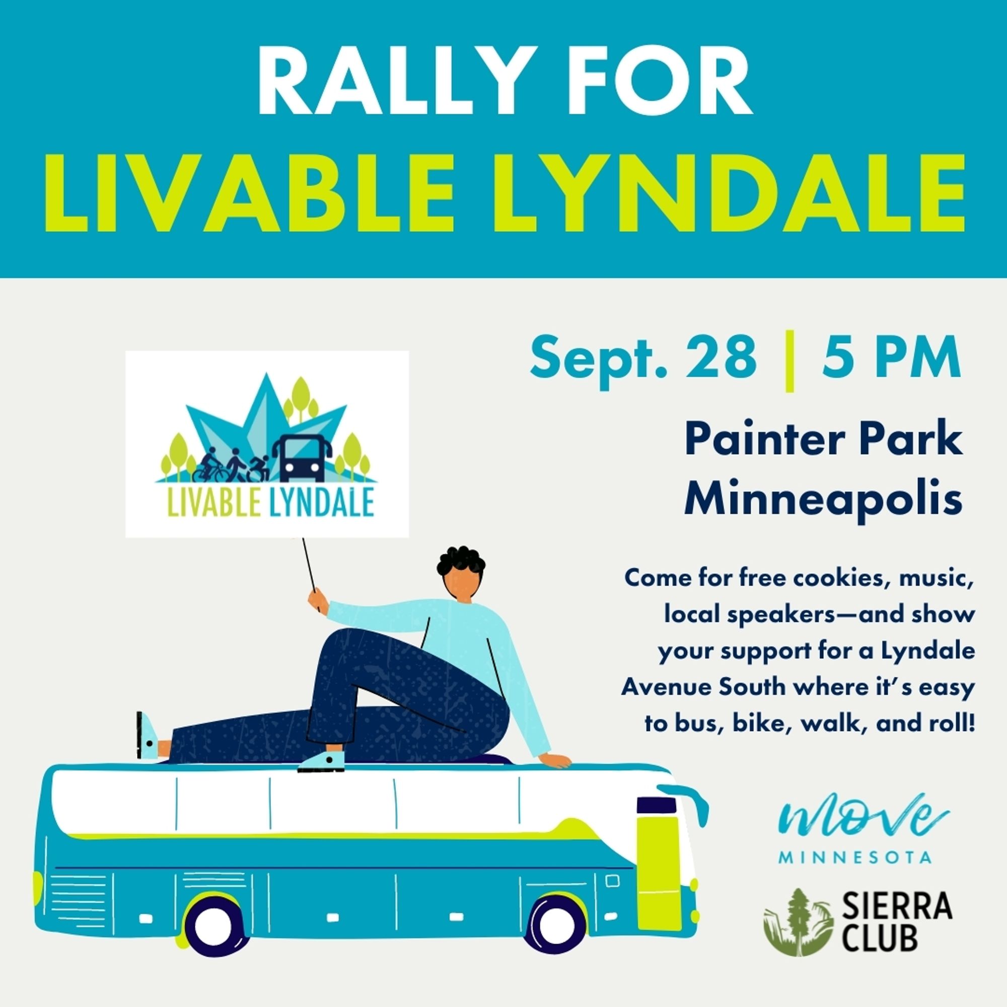 Rally for Livable Lyndale 
September 28, 5pm
Painter Park, Minneapolis

Come for free cookies, music, local speakers - and show your support for a Lyndale Avenue South where it's easy to bus, bike, walk, and roll! 

Move Minnesota
Sierra Club