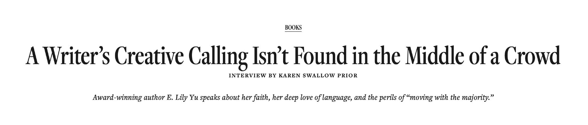 A Writer’s Creative Calling Isn’t Found in the Middle of a Crowd
INTERVIEW BY KAREN SWALLOW PRIOR
Award-winning author E. Lily Yu speaks about her faith, her deep love of language, and the perils of “moving with the majority.”