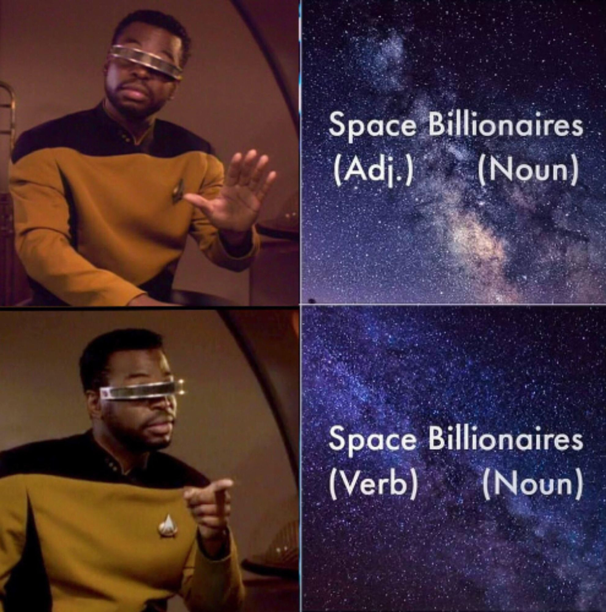 space billionaires 
adjective noun
Geordi says whoa

space billionaires 
noun adjective 
Geordi says "you've got something there"

