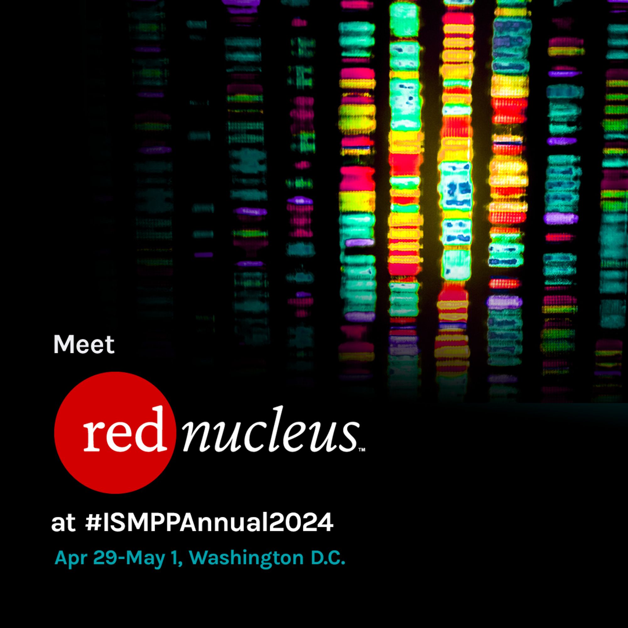 Black background with glowing multicolor DNA sequence bars, and "Meet Red Nucleus at #ISMPPAnnual2024
Apr29-May1 Washington D.C."