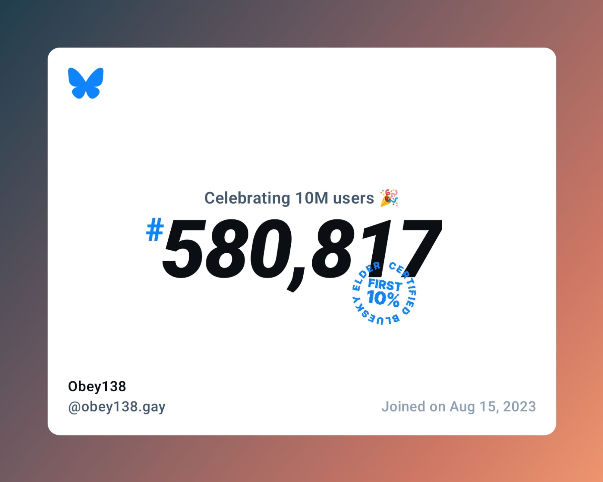 A virtual certificate with text "Celebrating 10M users on Bluesky, #580,817, Obey138 ‪@obey138.gay‬, joined on Aug 15, 2023"