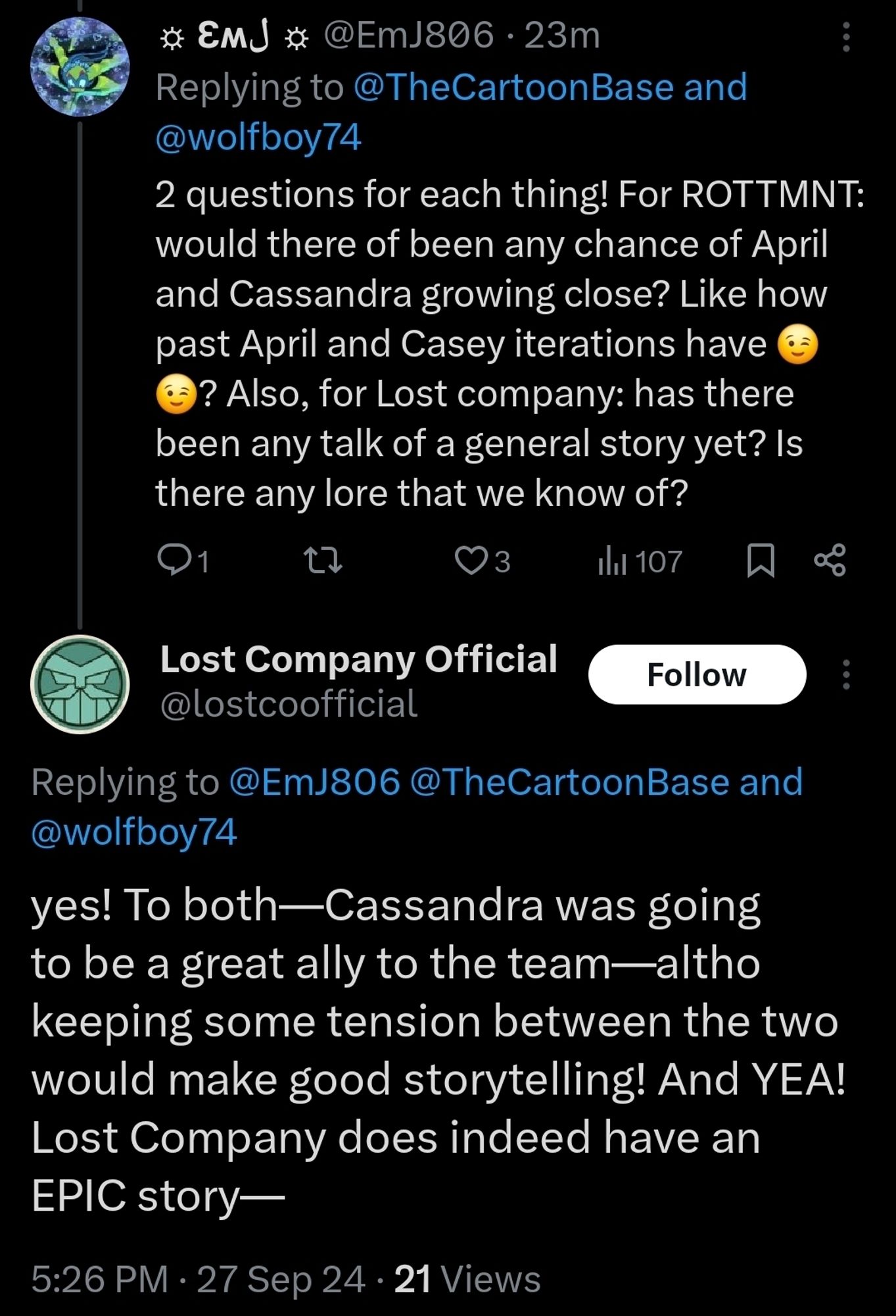 A Twitter user asking:
"2 questions for each thing! For ROTTMNT: would there of been any chance of April and Cassandra growing close? Like how past April and Casey iterations have 😉😉? Also, for Lost company: has there been any talk of a general story yet? Is there any lore that we know of?"

Andy replies:
"yes! To both—Cassandra was going to be a great ally to the team—altho keeping some tension between the two would make good storytelling! And YEA! Lost Company does indeed have an EPIC story—"