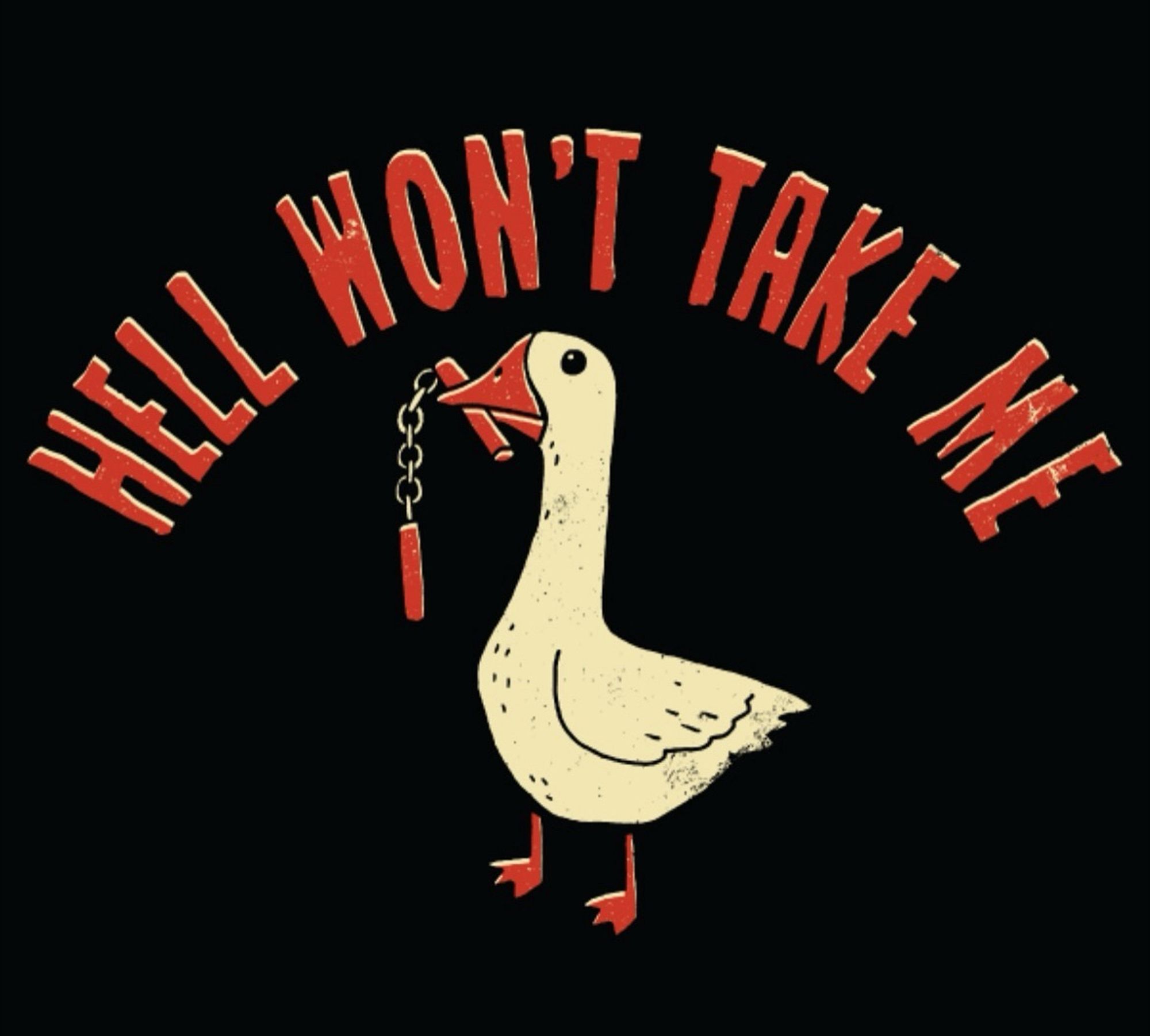 a goose holding red nunchucks with red text that reads: “HELL WON’T TAKE ME”