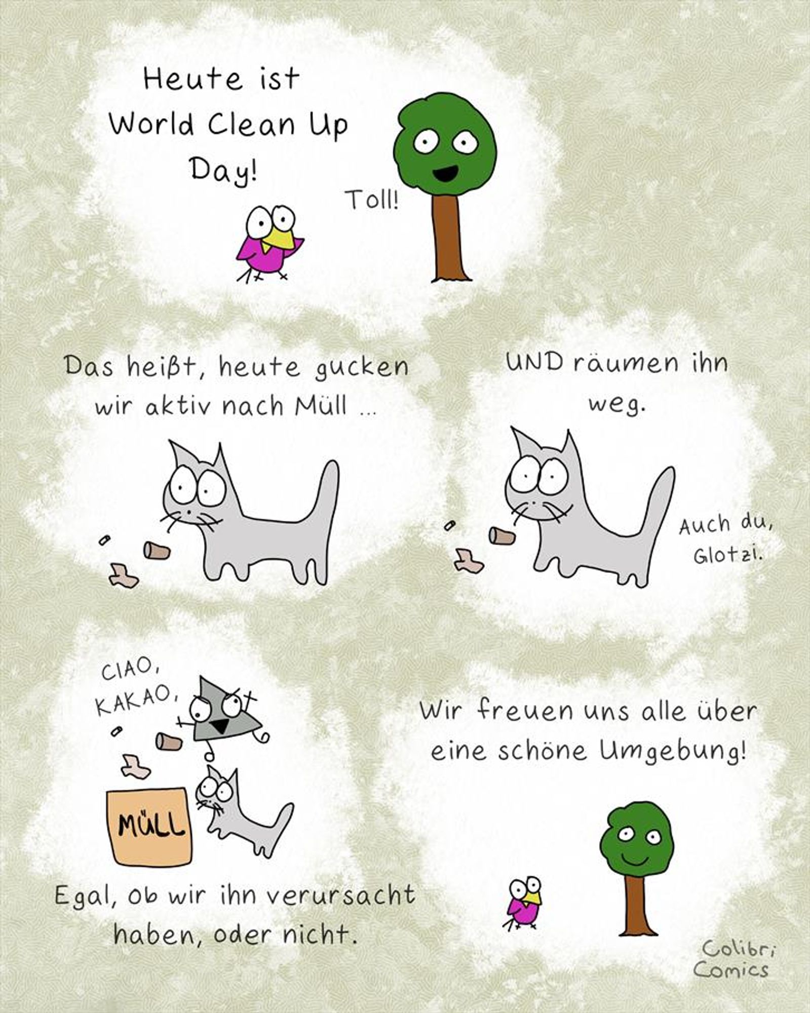 Colibri erzählt, dass heute World Clean Up Day ist.
Und wir nicht nur gucken, sondern auch bisschen anpacken sollen :)