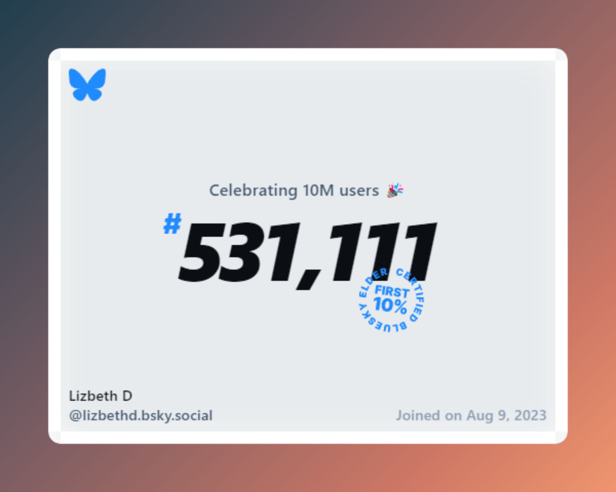 A virtual certificate with text "Celebrating 10M users on Bluesky, #531,111, Lizbeth D ‪@lizbethd.bsky.social‬, joined on Aug 9, 2023"