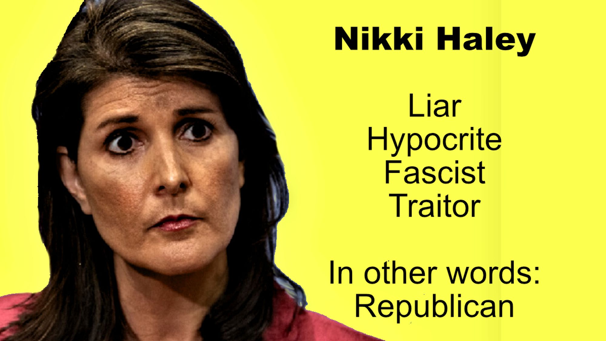 Photo of the leathery face of the traitor, Nikki Haley. Just another reminder that scum like rethuglicans can often be spotted because of their lies, hypocrisy, fascism, and treason. Vote Blue.