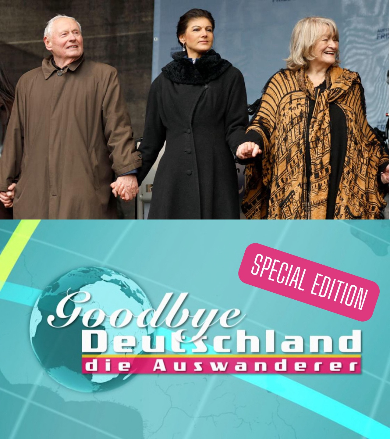 Foto von Oskar Lafontaine, Sahra Wagenknecht und Alice Schwarzer die sich in winterlicher Kleidung an den Händen halten.
Darunter das Logo der TV Sendung „Goodbye Deutschland - die Auswanderer“ mit dem Zusatz „Special Edition“