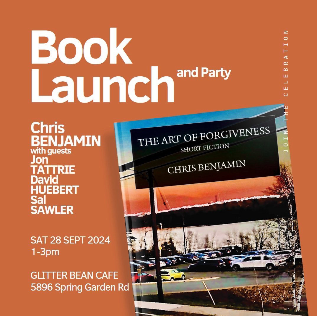 Book Launch
and Party
Chris
BENJAMIN with guests
Jon
TATTRIE
David
HUEBERT
Sal
SAWLER
THE ART OF FORGIVENESS
SHORT FICTION
CHRIS BENJAMIN
SAT 28 SEPT 2024
1-3pm
Glitter Bean 5896 Spring Garden